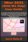 iMac 2021 (With M1 Chip) User Guide: A Complete Step By Step Illustrated Manual For Beginners & Seniors On How To Master The New Apple iMac 24 inch 20 By Jr. Worley, Jerry N. Cover Image