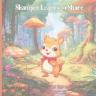 Skamper Learns to Share: A cute story about a little squirrel who lives in the forest learning lessons about sharing. Cover Image