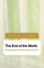 The End of the World: Contemporary Philosophy and Art (Future Perfect: Images of the Time to Come in Philosophy) By Marcia Sa Cavalcante Schuback (Editor), Susanna Lindberg (Editor) Cover Image