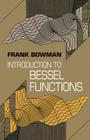 Introduction to Bessel Functions (Dover Books on Mathematics) By Frank Bowman Cover Image