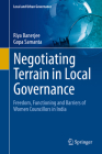 Negotiating Terrain in Local Governance: Freedom, Functioning and Barriers of Women Councillors in India By Riya Banerjee, Gopa Samanta Cover Image
