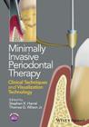 Minimally Invasive Periodontal Therapy: Clinical Techniques and Visualization Technology By Stephen K. Harrel, Thomas G. Wilson Cover Image