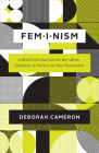 Feminism: A Brief Introduction to the Ideas, Debates, and Politics of the Movement By Deborah Cameron Cover Image