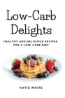 Low-Carb Delights: Healthy and Delicious Recipes for a Low-Carb Diet Cover Image
