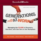 Generations at Work Lib/E: Managing the Clash of Boomers, Gen Xers, and Gen Yers in the Workplace By Ron Zemke, Bob Filipczak, Claire Raines Cover Image