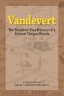Vandevert: The Hundred Year History of a Central Oregon Ranch By Ted Haynes, Grace Vandevert McNellis Cover Image