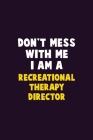 Don't Mess With Me, I Am A Recreational Therapy Director: 6X9 Career Pride 120 pages Writing Notebooks By Emma Loren Cover Image