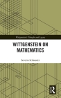 Wittgenstein on Mathematics (Wittgenstein's Thought and Legacy) By Severin Schroeder Cover Image