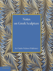 Notes on Greek Sculpture By Charles Walston Cover Image