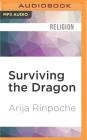 Surviving the Dragon: A Tibetan Lama's Account of 40 Years Under Chinese Rule By Arija Rinpoche, Mark Ashby (Read by) Cover Image