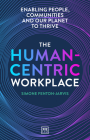 The Human-Centric Workplace: Enabling People, Communities and Our Planet to Thrive Cover Image