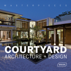 Masterpieces: Courtyard Architecture + Design By Lisa Baker Cover Image