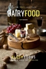 Dairy Food: Cheesy Tasty Recipes (Cookbooks) By Plush Books Cover Image