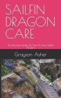 Sailfin Dragon Care: The Ultimate Guide On How To Raise Sailfin Dragon. By Grayson Asher Cover Image
