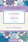 Living in Jesus (Women of Faith Study Guide) By Marilyn Meberg Cover Image