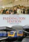 Paddington Station Through Time By John Christopher Cover Image