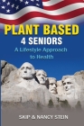 Plant Based 4 Seniors: A Lifestyle Approach to Health By Nancy a. Stein, Skip Stein Cover Image