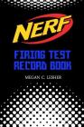 NERF FIRING TEST RECORD BOOK Version 1.1.2: Nerf Guns Attachments By Megan C. Lesher Cover Image