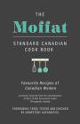 The Moffat Standard Canadian Cook Book - Favourite Recipes of Canadian Women Carefully Selected from the Contributions of Over 12,000 Successful Cooks By Anon Cover Image