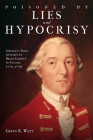 Poisoned by Lies and Hypocrisy: America's First Attempt to Bring Liberty to Canada,1775-1776 By Gavin K. Watt Cover Image