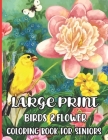 Large Print Birds & Flowers Coloring Book for seniors: Large Print Designs for Adults and Seniors with 55+ Simple Images of Flowers By Jakiya Art Cafe Cover Image