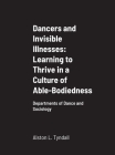 Dancers and Invisible Illnesses: Learning to Thrive in a Culture of Able-Bodiedness: Departments of Dance and Sociology Cover Image
