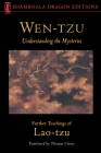 Wen-Tzu: Understanding the Mysteries: Further Teachings of Lao Tzu Cover Image
