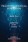 Training Manual for Gods, Book Two: Arrival of the Gods By Chiron, Sophia Ovidne Cover Image