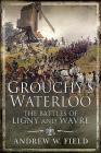 Grouchy's Waterloo: The Battles of Ligny and Wavre By Andrew W. Field Cover Image