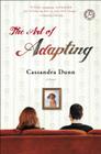The Art of Adapting: A Novel By Cassandra Dunn Cover Image
