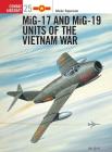 MiG-17 and MiG-19 Units of the Vietnam War (Combat Aircraft) By István Toperczer, Iain Wyllie (Illustrator) Cover Image