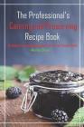 The Professional's Canning and Preserving Recipe Book: 33 Recipes for Extending the Shelf-Life of Your Favorite Meals By Martha Stone Cover Image