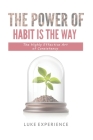 The Power of Habit is The Way: The Highly Effective Art of Consistency By Luke Experience Cover Image