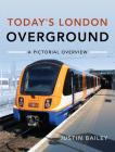 Today's London Overground: A Pictorial Overview By Justin Bailey Cover Image