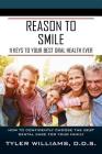 Reason to Smile: 11 Keys To Your Best Oral Health Ever By Tyler Williams Cover Image