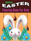 2022 Easter Coloring Book for Kids: A Collection of Cute Fun Simple and Large Print Images Coloring Pages for Kids Easter Bunnies Eggs ... Gift for Ea By Pk Publishing Cover Image