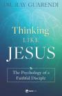 Thinking Like Jesus: The Psychology of a Faithful Disciple By Ray Guarendi Cover Image