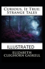Curious, If True: Strange Tales Illustrated Cover Image