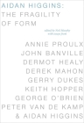 Aidan Higgins: The Fragility of Form By Neil Murphy (Editor), Annie Proulx (Other), John Banville (Other) Cover Image