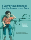 I Can't Have Bannock But the Beaver Has a Dam Cover Image