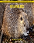 Beavers: Fascinating Facts and Photos about These Amazing & Unique Animals for Kids Cover Image