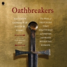 Oathbreakers: The War of Brothers That Shattered an Empire and Made Medieval Europe By Matthew Gabriele, David M. Perry, Paul Bellantoni (Read by) Cover Image