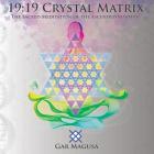 19: 19 Crystal Matrix: The Sacred Meditation of the Ascended Masters By Magusa Gar Cover Image