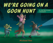 We're Going on a Goon Hunt By Michael Rex, Michael Rex (Illustrator) Cover Image