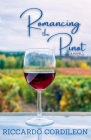 Romancing the Pinot A Novel By Riccardo Cordileon Cover Image