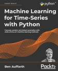 Machine Learning for Time-Series with Python: Forecast, predict, and detect anomalies with state-of-the-art machine learning methods Cover Image