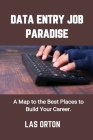 Data Entry Job Paradise: A Map to the Best Places to Build Your Career. By Las Orton Cover Image