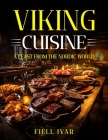 Viking Cuisine: A Feast from the Nordic World By Fjell Ivar Cover Image
