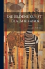 Die Bildene Kunst der Afrikaner... By Leo Frobenius Cover Image