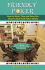 Friendly Poker: How to Host, Play and Love the Classic American Poker Game By Mark Andrew Cochran Cover Image